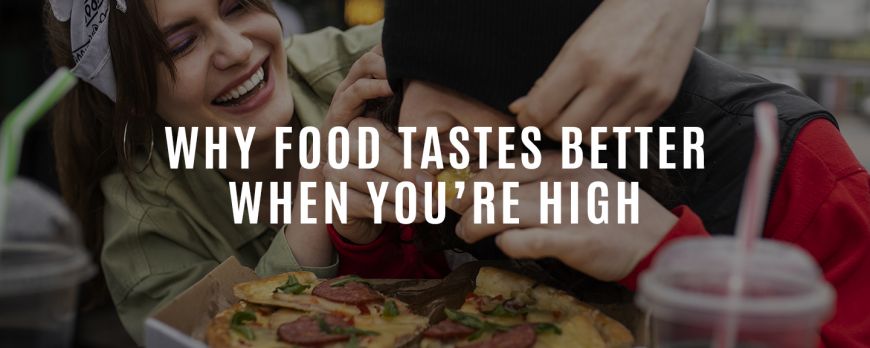 Dlaczego jedzenie smakuje lepiej, gdy jesteś na haju?