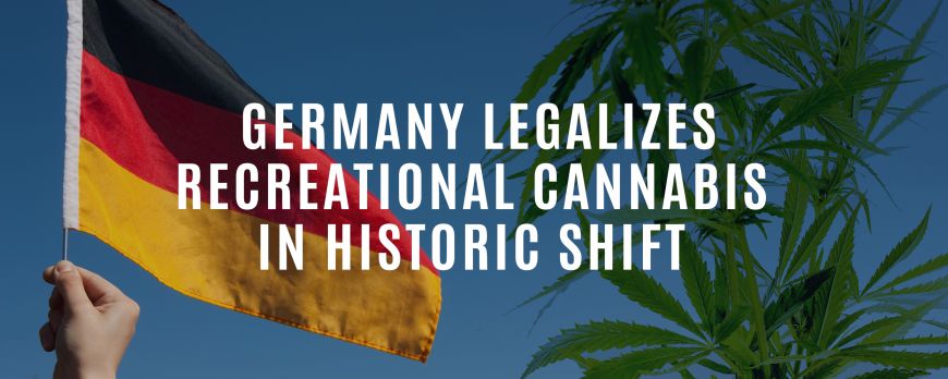 Исторический шаг - Германия легализует каннабис рекреационного употребления
