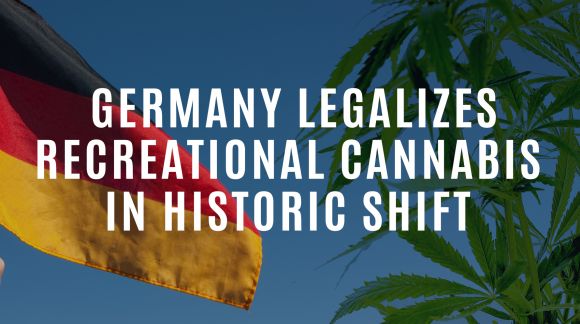 Germany Legalizes Recreational Cannabis in Historic Shift