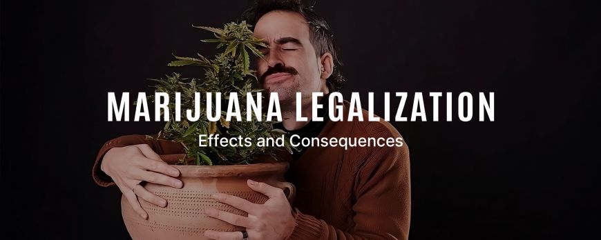 Marijuana Legalization - Effects and Consequences